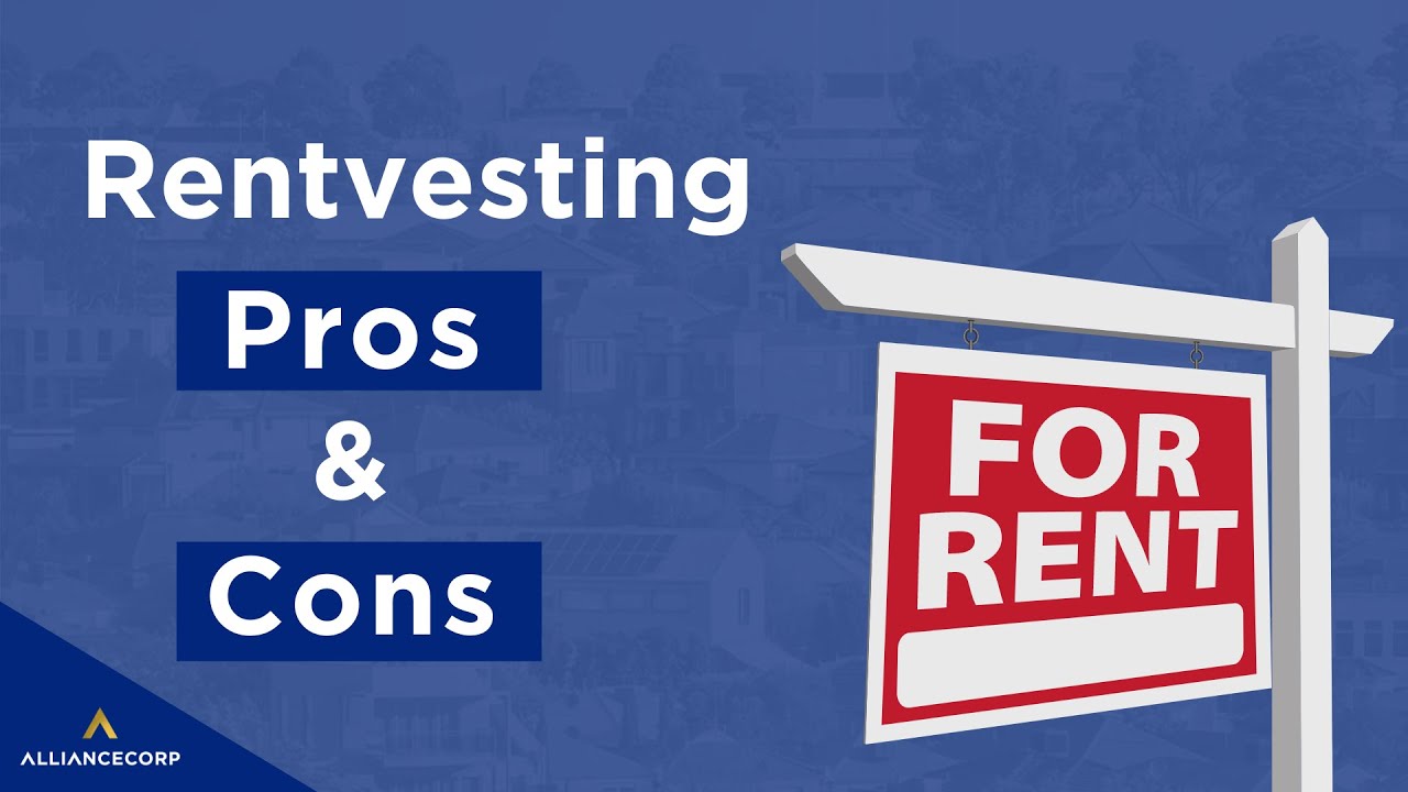 Rentvesting – Pros & Cons