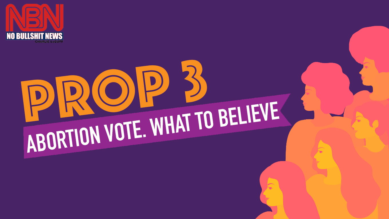 Prop 3 – The Abortion Vote – What to Believe – October 27, 2022