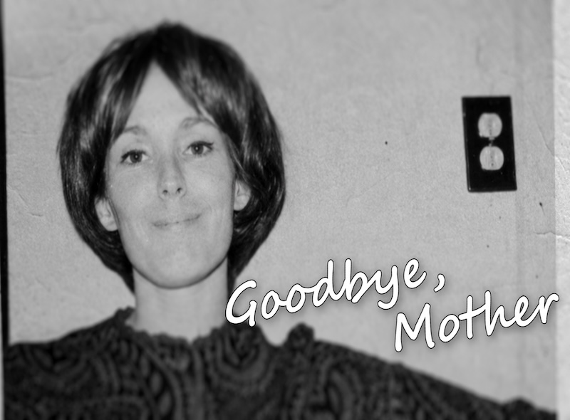 Goodbye Mom